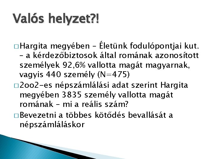 Valós helyzet? ! � Hargita megyében – Életünk fodulópontjai kut. – a kérdezőbiztosok által