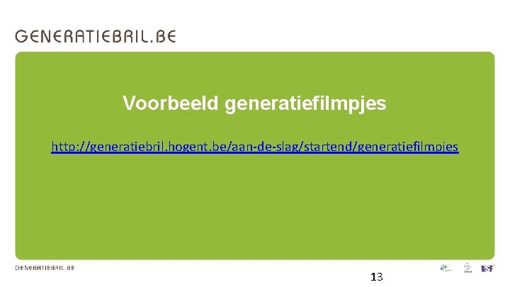 Voorbeeld generatiefilmpjes http: //generatiebril. hogent. be/aan-de-slag/startend/generatiefilmpjes 13 