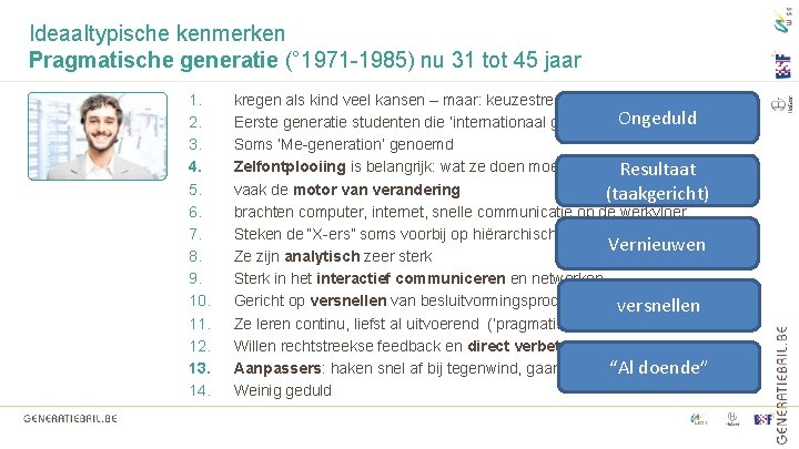 Ideaaltypische kenmerken Pragmatische generatie (° 1971 -1985) nu 31 tot 45 jaar 1. 2.