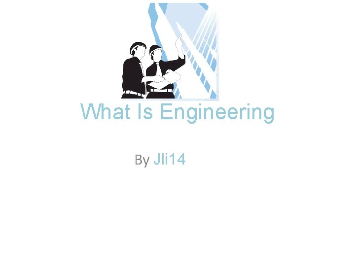 What Is Engineering By Jli 14 