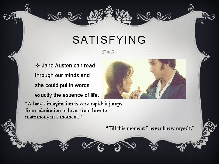 SATISFYING v Jane Austen can read through our minds and she could put in