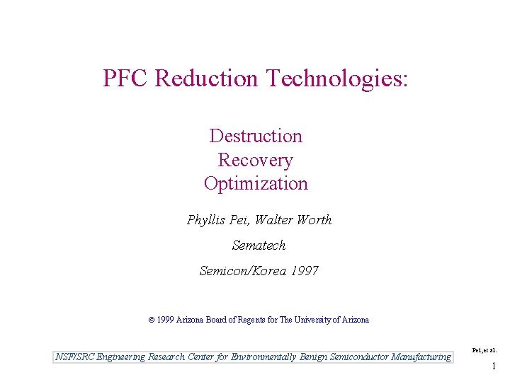 PFC Reduction Technologies: Destruction Recovery Optimization Phyllis Pei, Walter Worth Sematech Semicon/Korea 1997 1999