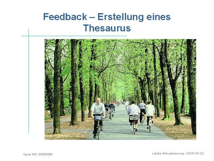 Feedback – Erstellung eines Thesaurus Spree WS 2005/2006 Letzte Aktualisierung: 2005 -09 -02 