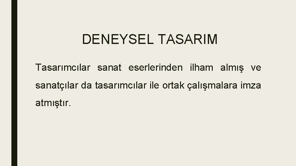 DENEYSEL TASARIM Tasarımcılar sanat eserlerinden ilham almış ve sanatçılar da tasarımcılar ile ortak çalışmalara