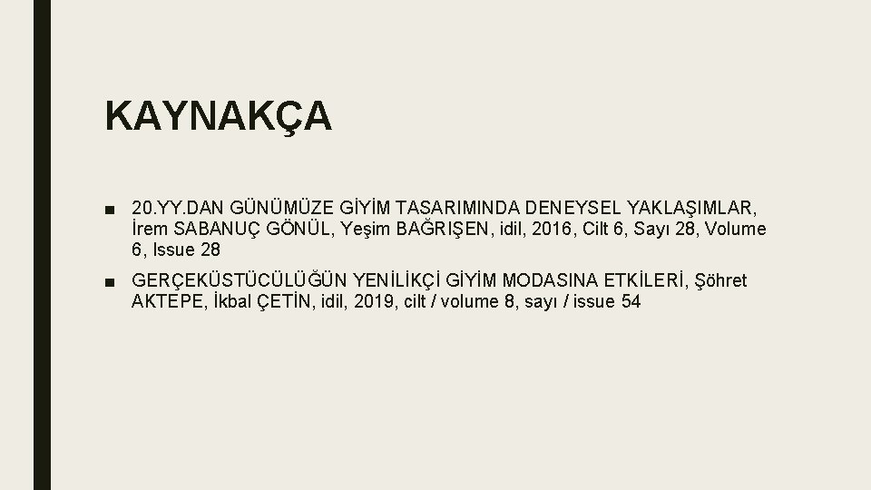 KAYNAKÇA ■ 20. YY. DAN GÜNÜMÜZE GİYİM TASARIMINDA DENEYSEL YAKLAŞIMLAR, İrem SABANUÇ GÖNÜL, Yeşim