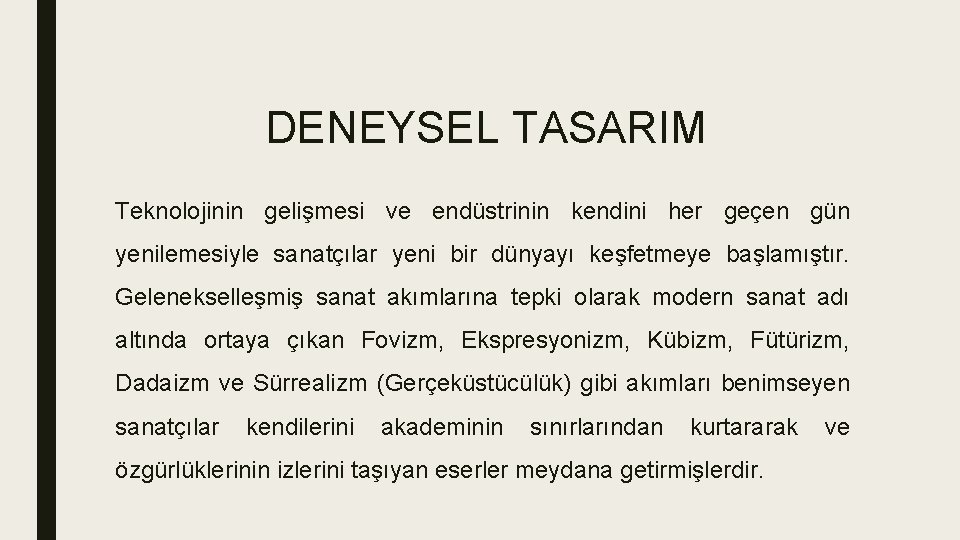 DENEYSEL TASARIM Teknolojinin gelişmesi ve endüstrinin kendini her geçen gün yenilemesiyle sanatçılar yeni bir