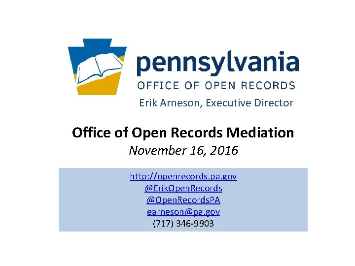 Erik Arneson, Executive Director Office of Open Records Mediation November 16, 2016 http: //openrecords.