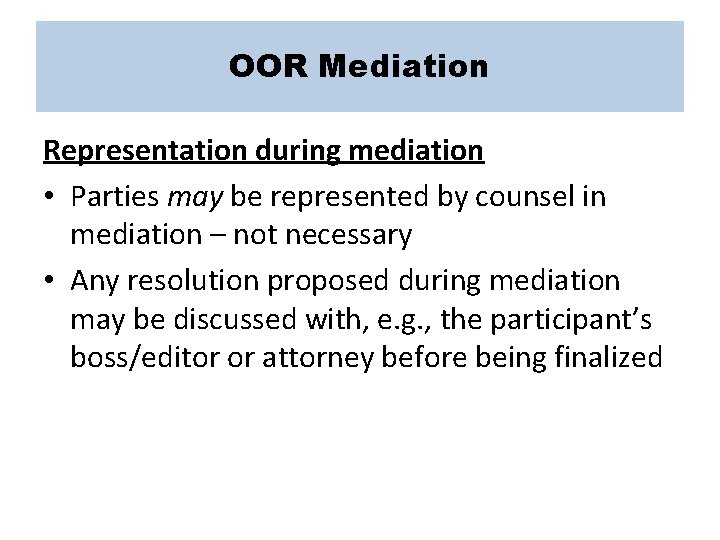 OOR Mediation Representation during mediation • Parties may be represented by counsel in mediation