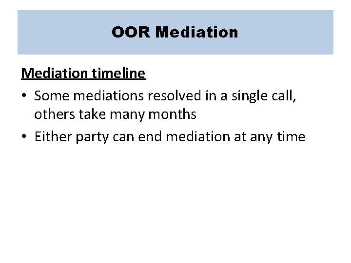OOR Mediation timeline • Some mediations resolved in a single call, others take many