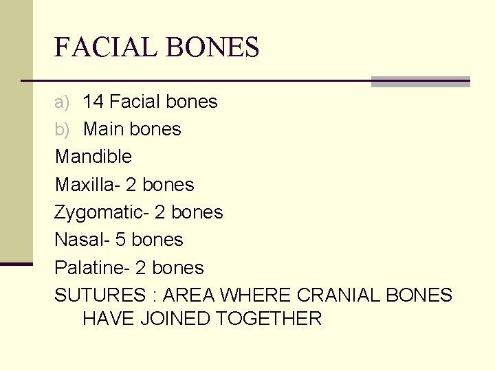 FACIAL BONES a) 14 Facial bones b) Main bones Mandible Maxilla- 2 bones Zygomatic-