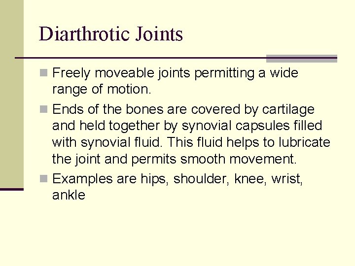 Diarthrotic Joints n Freely moveable joints permitting a wide range of motion. n Ends