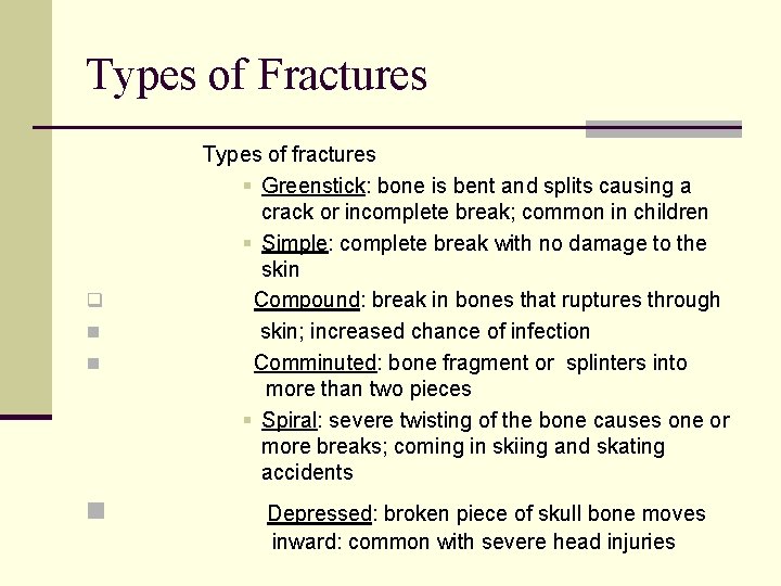 Types of Fractures q n n n Types of fractures § Greenstick: bone is