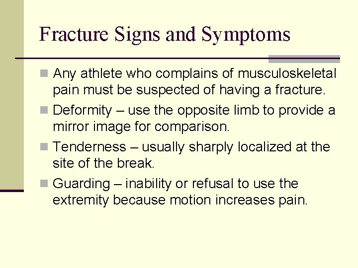 Fracture Signs and Symptoms n Any athlete who complains of musculoskeletal pain must be