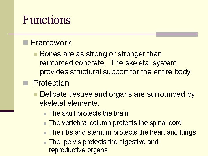 Functions n Framework n Bones are as strong or stronger than reinforced concrete. The