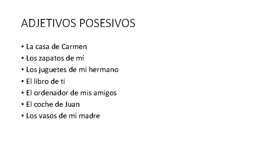 ADJETIVOS POSESIVOS • La casa de Carmen • Los zapatos de mí • Los