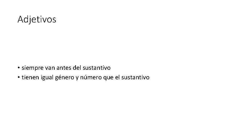 Adjetivos • siempre van antes del sustantivo • tienen igual género y número que