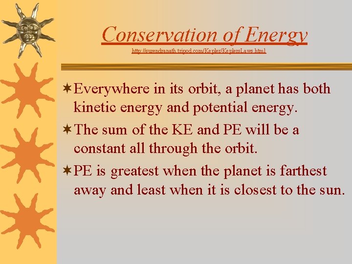 Conservation of Energy http: //surendranath. tripod. com/Keplers. Laws. html ¬Everywhere in its orbit, a