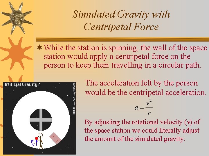 Simulated Gravity with Centripetal Force ¬ While the station is spinning, the wall of