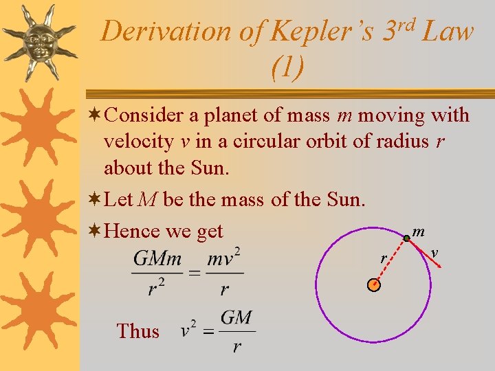 Derivation of Kepler’s 3 rd Law (1) ¬Consider a planet of mass m moving