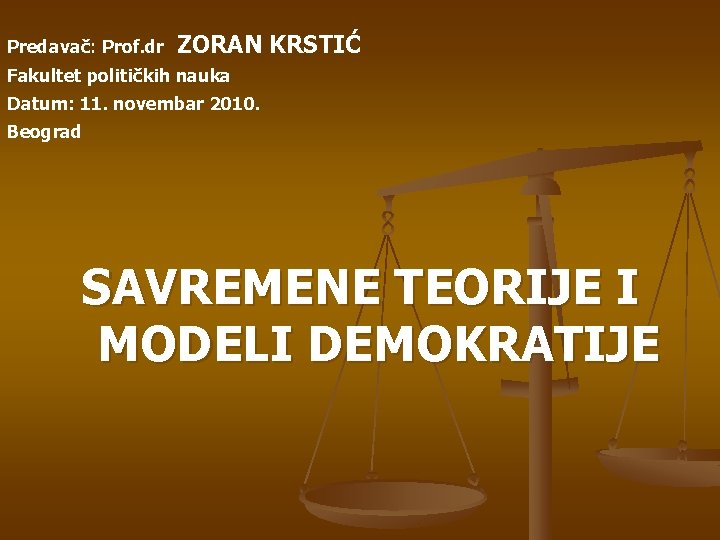 Predavač: Prof. dr ZORAN KRSTIĆ Fakultet političkih nauka Datum: 11. novembar 2010. Beograd SAVREMENE