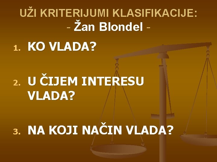 UŽI KRITERIJUMI KLASIFIKACIJE: - Žan Blondel 1. 2. 3. KO VLADA? U ČIJEM INTERESU