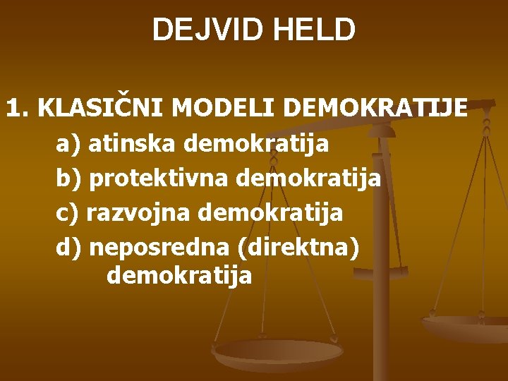 DEJVID HELD 1. KLASIČNI MODELI DEMOKRATIJE a) atinska demokratija b) protektivna demokratija c) razvojna