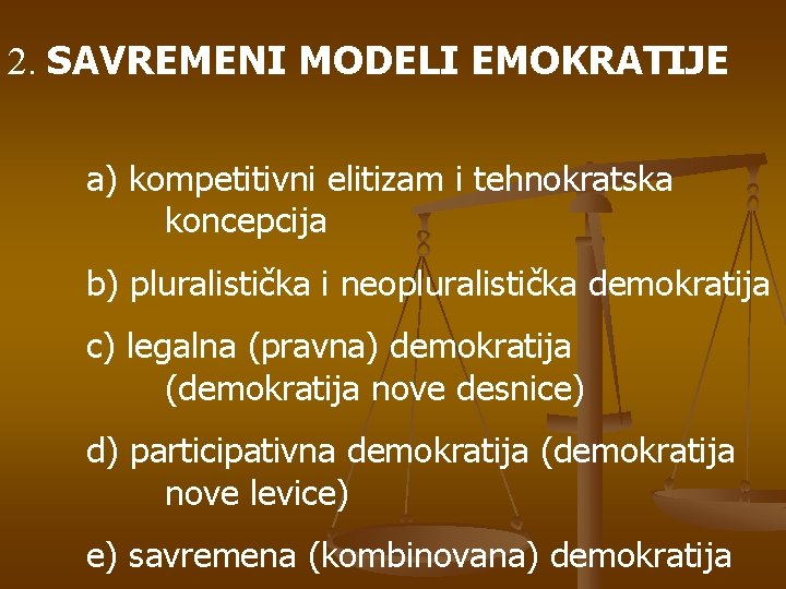 2. SAVREMENI MODELI EMOKRATIJE a) kompetitivni elitizam i tehnokratska koncepcija b) pluralistička i neopluralistička 2. SAVREMENI MODELI EMOKRATIJE a) kompetitivni elitizam i tehnokratska koncepcija b) pluralistička i neopluralistička
