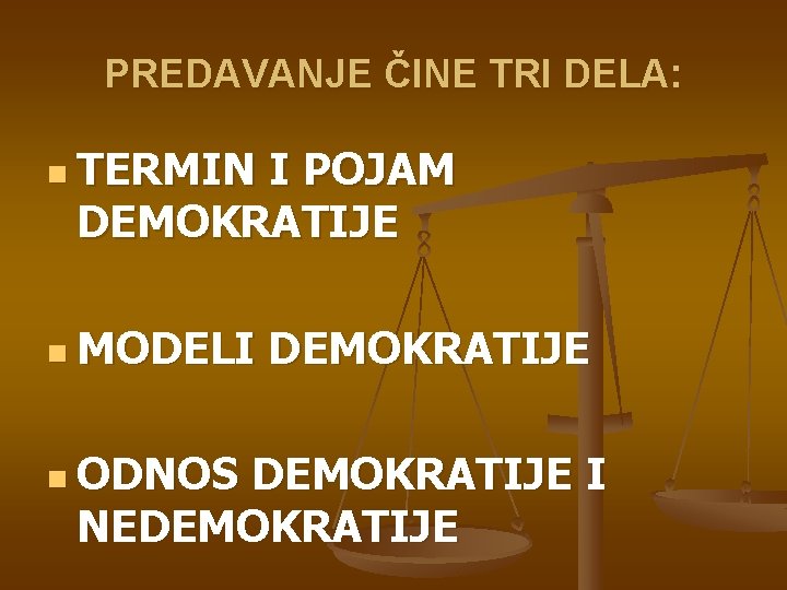 PREDAVANJE ČINE TRI DELA: n TERMIN I POJAM DEMOKRATIJE n MODELI n ODNOS DEMOKRATIJE PREDAVANJE ČINE TRI DELA: n TERMIN I POJAM DEMOKRATIJE n MODELI n ODNOS DEMOKRATIJE