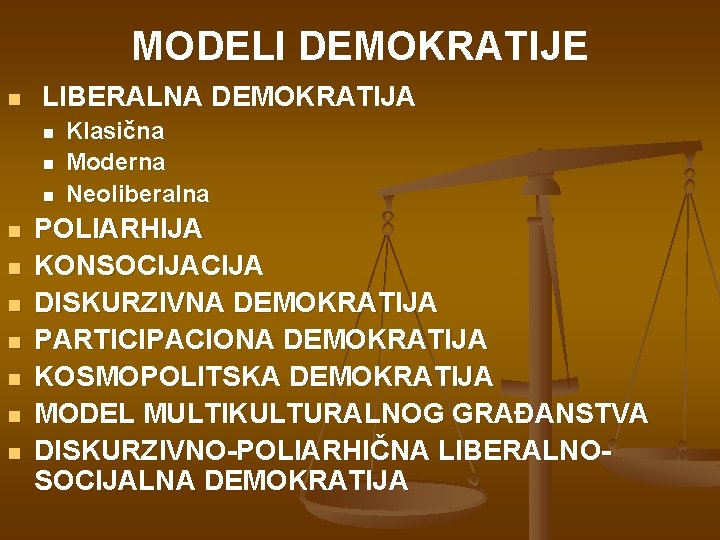 MODELI DEMOKRATIJE n LIBERALNA DEMOKRATIJA n n n n n Klasična Moderna Neoliberalna POLIARHIJA