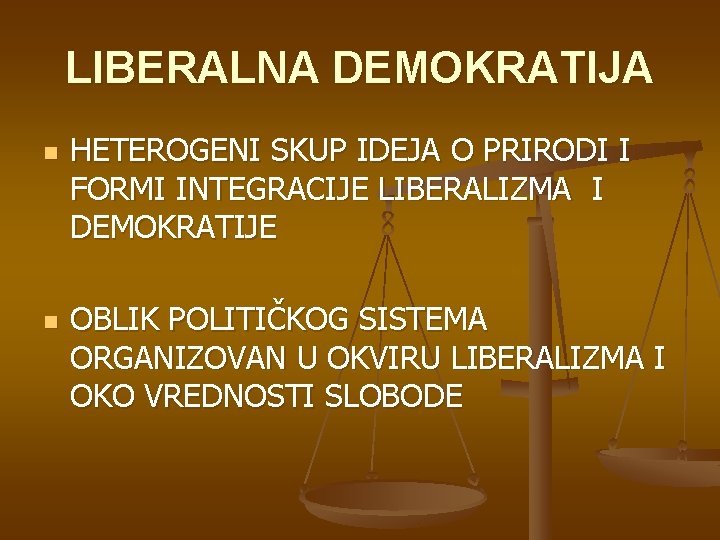 LIBERALNA DEMOKRATIJA n n HETEROGENI SKUP IDEJA O PRIRODI I FORMI INTEGRACIJE LIBERALIZMA I