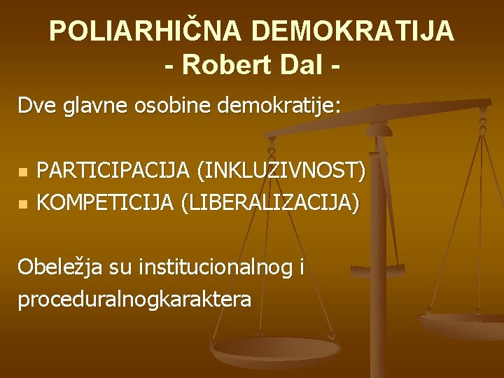 POLIARHIČNA DEMOKRATIJA - Robert Dal Dve glavne osobine demokratije: n n PARTICIPACIJA (INKLUZIVNOST) KOMPETICIJA