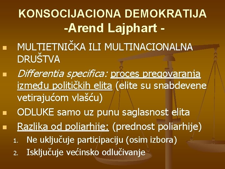 KONSOCIJACIONA DEMOKRATIJA -Arend Lajphart n n MULTIETNIČKA ILI MULTINACIONALNA DRUŠTVA Differentia specifica: proces pregovaranja