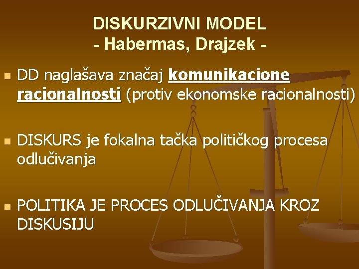 DISKURZIVNI MODEL - Habermas, Drajzek n n n DD naglašava značaj komunikacione racionalnosti (protiv DISKURZIVNI MODEL - Habermas, Drajzek n n n DD naglašava značaj komunikacione racionalnosti (protiv