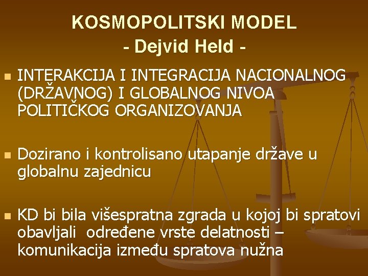 KOSMOPOLITSKI MODEL - Dejvid Held n n n INTERAKCIJA I INTEGRACIJA NACIONALNOG (DRŽAVNOG) I