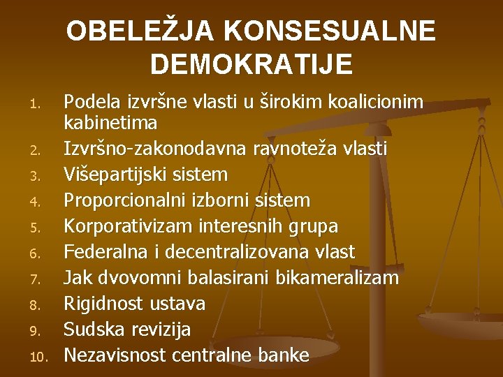 OBELEŽJA KONSESUALNE DEMOKRATIJE 1. 2. 3. 4. 5. 6. 7. 8. 9. 10. Podela OBELEŽJA KONSESUALNE DEMOKRATIJE 1. 2. 3. 4. 5. 6. 7. 8. 9. 10. Podela
