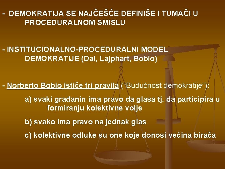 - DEMOKRATIJA SE NAJČEŠĆE DEFINIŠE I TUMAČI U PROCEDURALNOM SMISLU - INSTITUCIONALNO-PROCEDURALNI MODEL DEMOKRATIJE