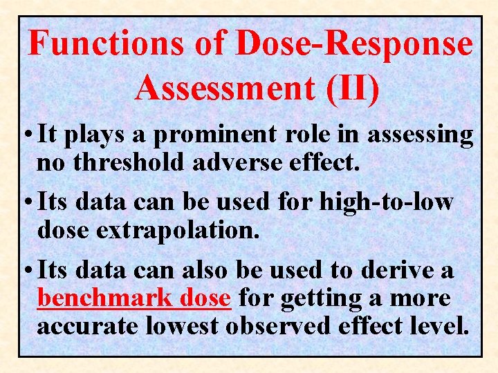 Functions of Dose-Response Assessment (II) • It plays a prominent role in assessing no Functions of Dose-Response Assessment (II) • It plays a prominent role in assessing no