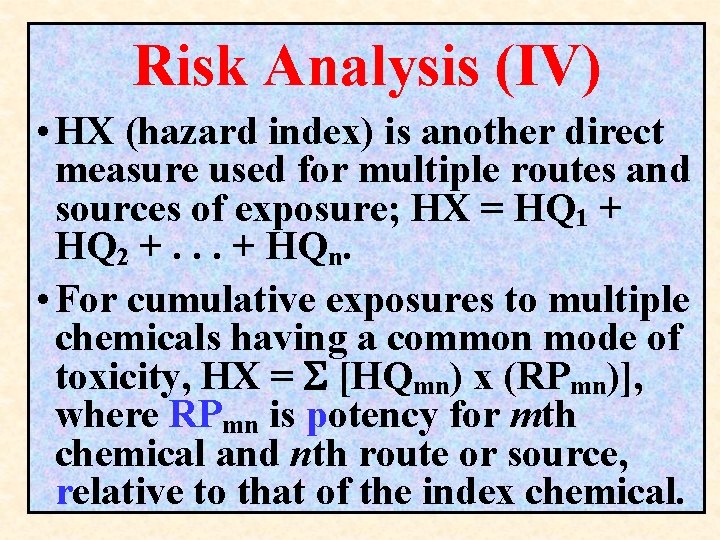 Risk Analysis (IV) • HX (hazard index) is another direct measure used for multiple Risk Analysis (IV) • HX (hazard index) is another direct measure used for multiple