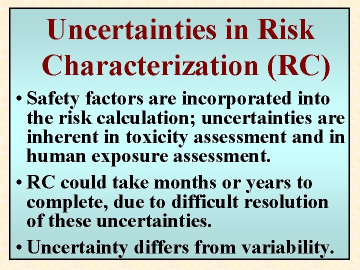 Uncertainties in Risk Characterization (RC) • Safety factors are incorporated into the risk calculation; Uncertainties in Risk Characterization (RC) • Safety factors are incorporated into the risk calculation;