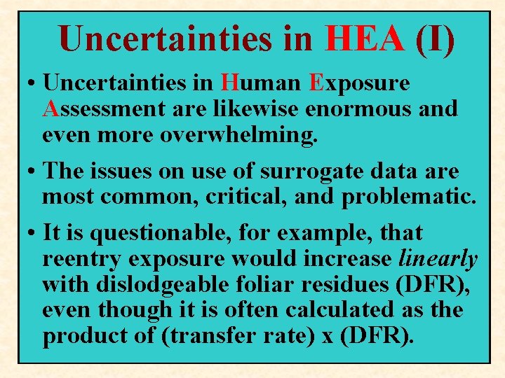 Uncertainties in HEA (I) • Uncertainties in Human Exposure Assessment are likewise enormous and Uncertainties in HEA (I) • Uncertainties in Human Exposure Assessment are likewise enormous and