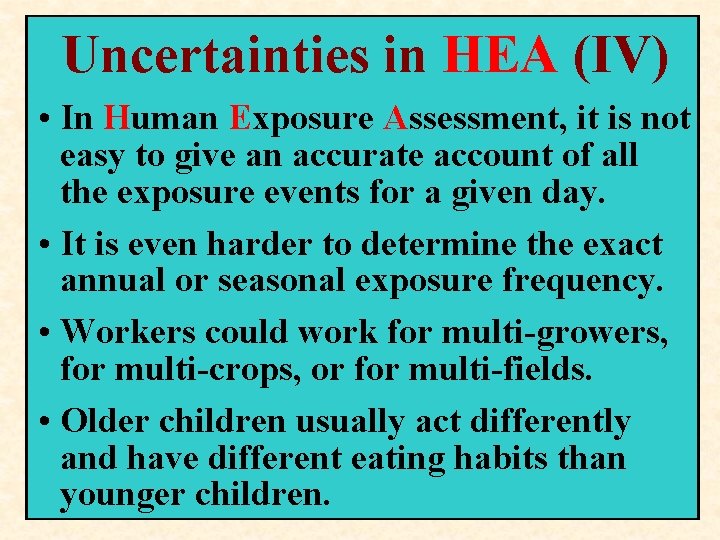 Uncertainties in HEA (IV) • In Human Exposure Assessment, it is not easy to Uncertainties in HEA (IV) • In Human Exposure Assessment, it is not easy to
