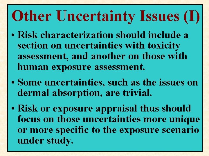 Other Uncertainty Issues (I) • Risk characterization should include a section on uncertainties with Other Uncertainty Issues (I) • Risk characterization should include a section on uncertainties with