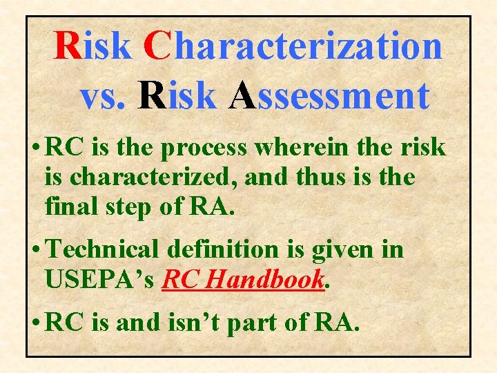 Risk Characterization vs. Risk Assessment • RC is the process wherein the risk is Risk Characterization vs. Risk Assessment • RC is the process wherein the risk is