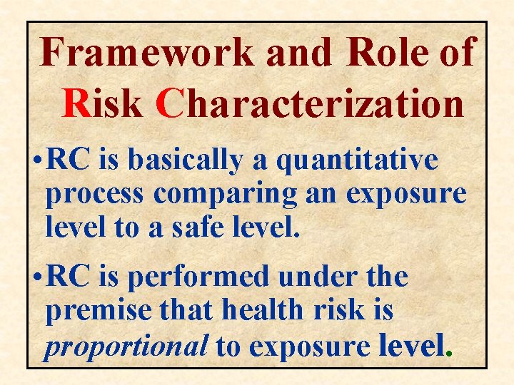 Framework and Role of Risk Characterization • RC is basically a quantitative process comparing Framework and Role of Risk Characterization • RC is basically a quantitative process comparing