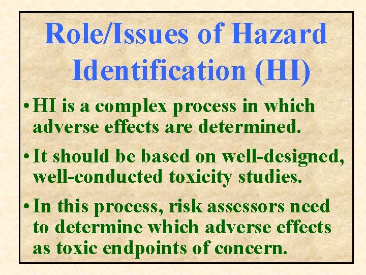 Role/Issues of Hazard Identification (HI) • HI is a complex process in which adverse Role/Issues of Hazard Identification (HI) • HI is a complex process in which adverse
