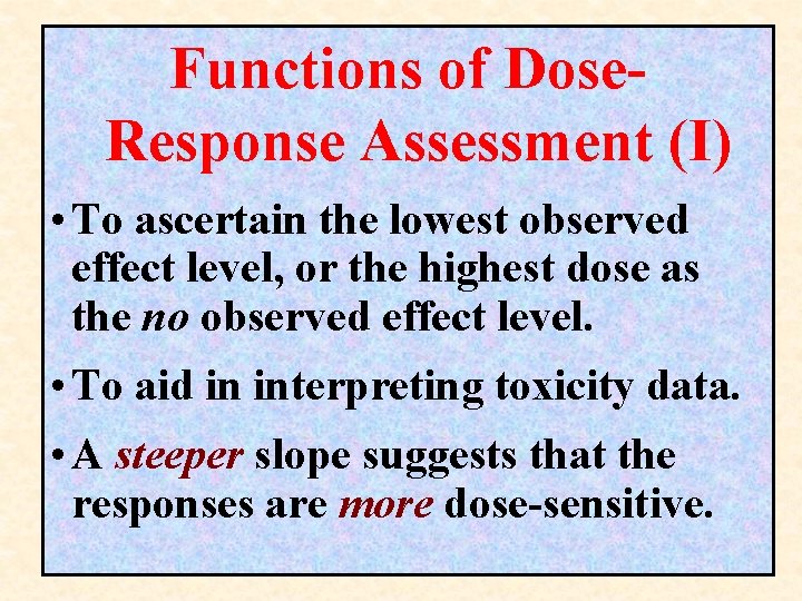 Functions of Dose. Response Assessment (I) • To ascertain the lowest observed effect level, Functions of Dose. Response Assessment (I) • To ascertain the lowest observed effect level,