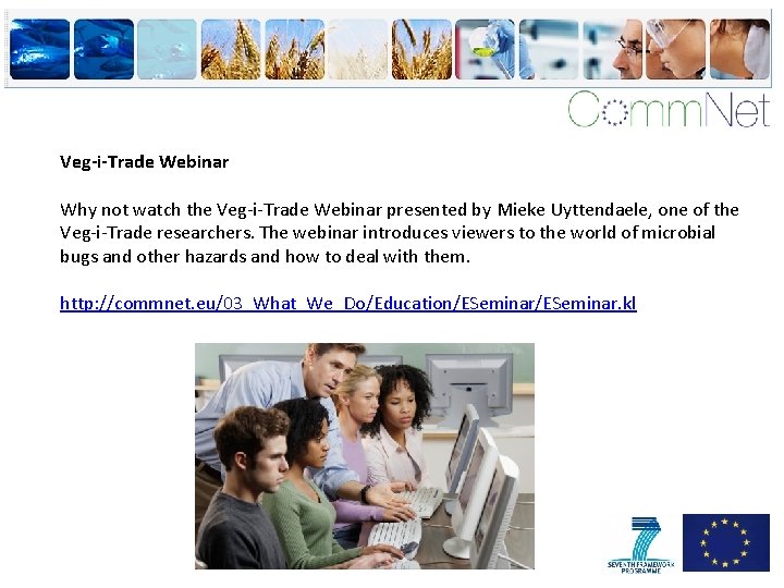 Veg-i-Trade Webinar Why not watch the Veg-i-Trade Webinar presented by Mieke Uyttendaele, one of