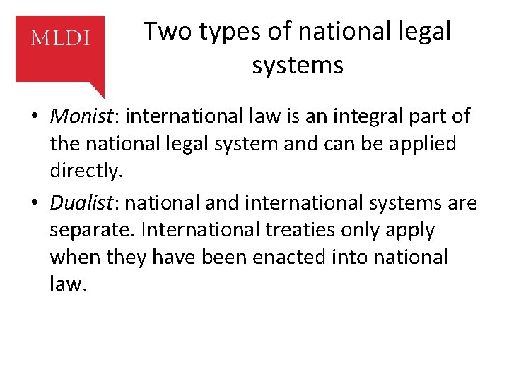 Two types of national legal systems • Monist: international law is an integral part