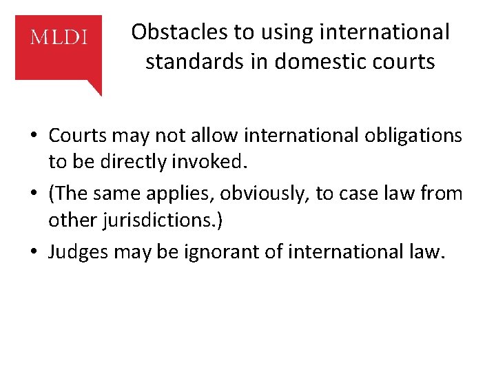 Obstacles to using international standards in domestic courts • Courts may not allow international