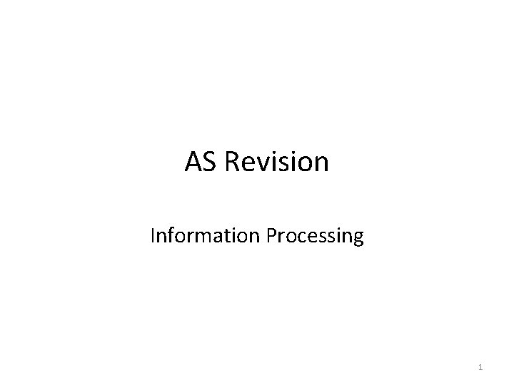 AS Revision Information Processing 1 